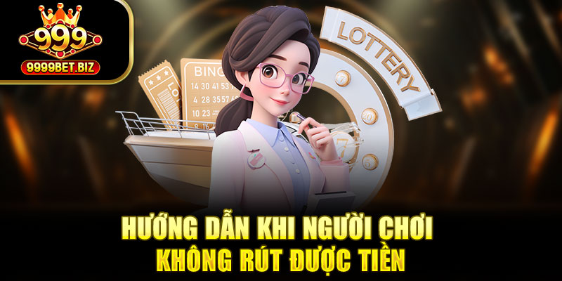 Hướng dẫn khi người chơi không rút được tiền