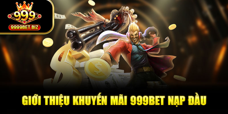 Giới thiệu khuyến mãi 999bet nạp đầu