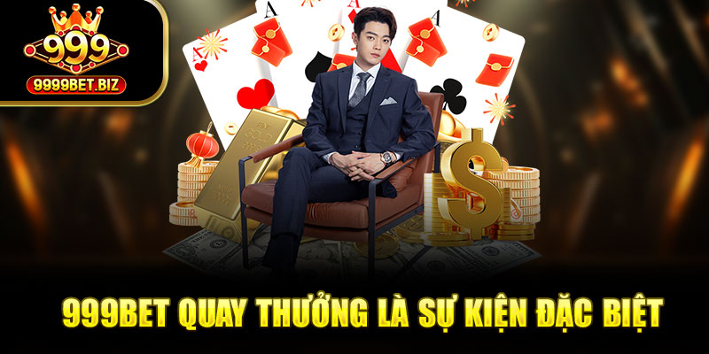 999bet quay thưởng là sự kiện đặc biệt