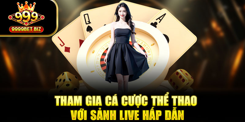 Tham gia cá cược thể thao với sảnh live hấp dẫn