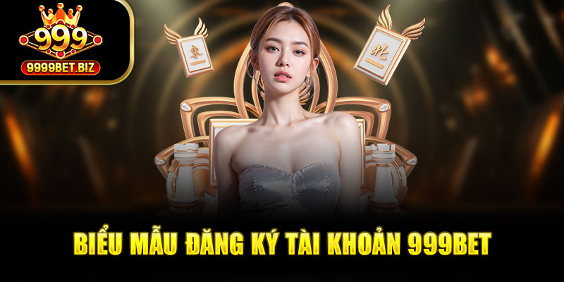Biểu mẫu đăng ký tài khoản 999bet