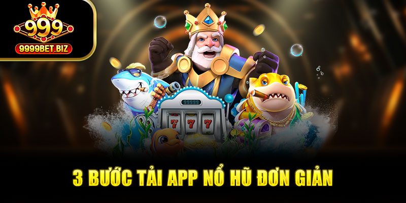 3 bước tải app nổ hũ đơn giản