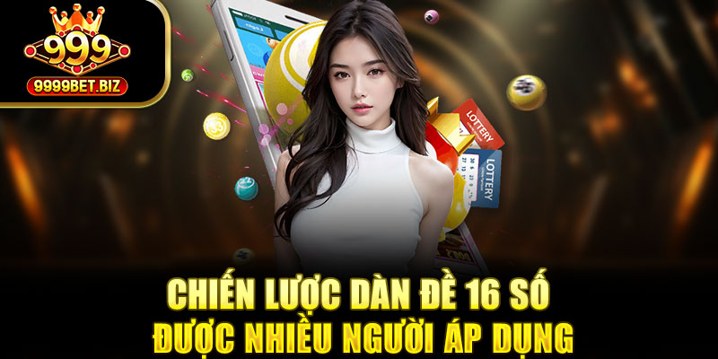 Chiến lược dàn đề 16 số được nhiều người áp dụng