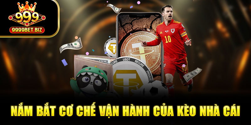 Nắm bắt cơ chế vận hành của kèo nhà cái