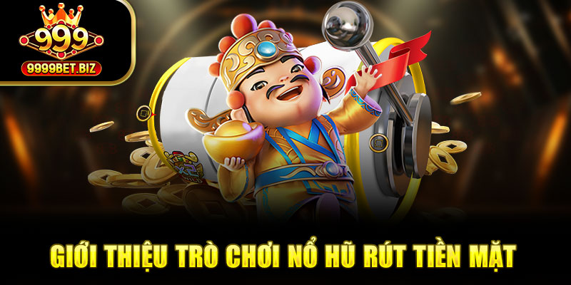 Giới thiệu trò chơi nổ hũ rút tiền mặt