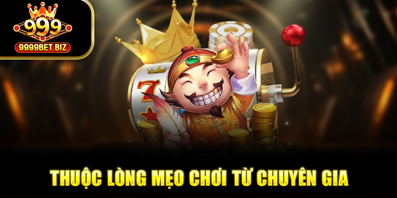 Thuộc lòng mẹo chơi từ chuyên gia