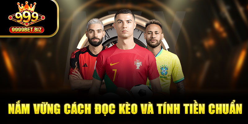 Nắm vững cách đọc kèo và tính tiền chuẩn