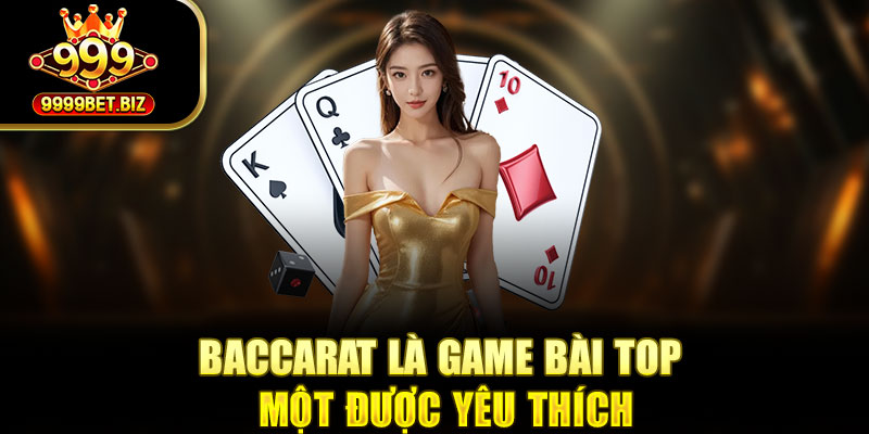 Baccarat là game bài top một được yêu thích