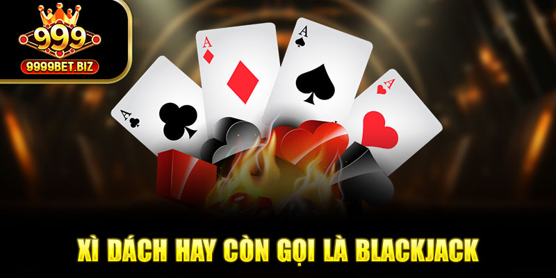 Xì dách hay còn gọi là blackjack